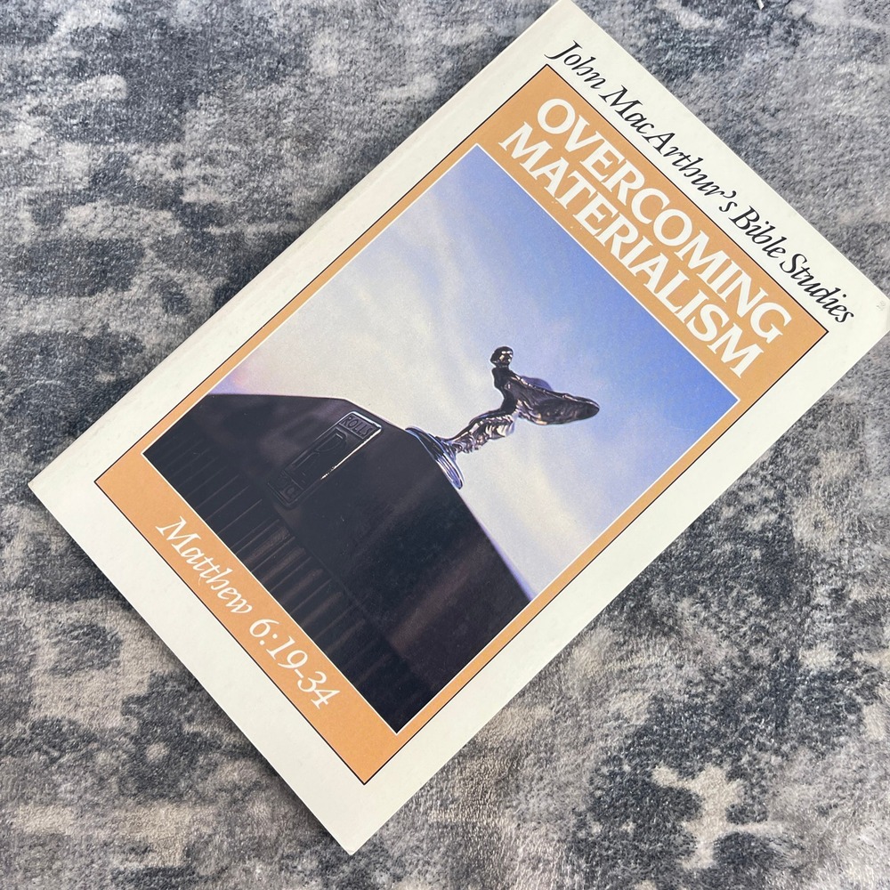 Overcoming Materialism John MacArthur Jr Bible Study Matthew 6:19-34 Moody